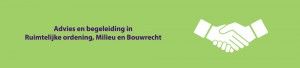 Advies en begeleiding in Ruimtelijke ordening, Milieu en Bouwrecht